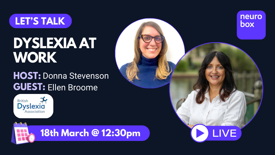 Let's Talk Dyslexia at work, with host, Donna Stevenson from neurobox and guest Ellen Broome from British Dyslexia Association