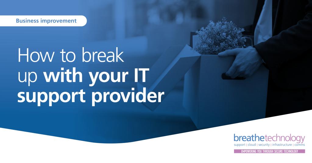 How to break up with your IT support provider