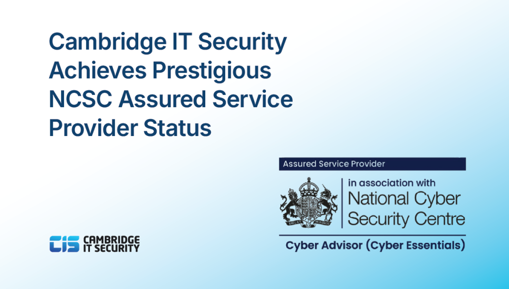 Cambridge IT Security Achieves Prestigious NCSC Assured Service Provider Status