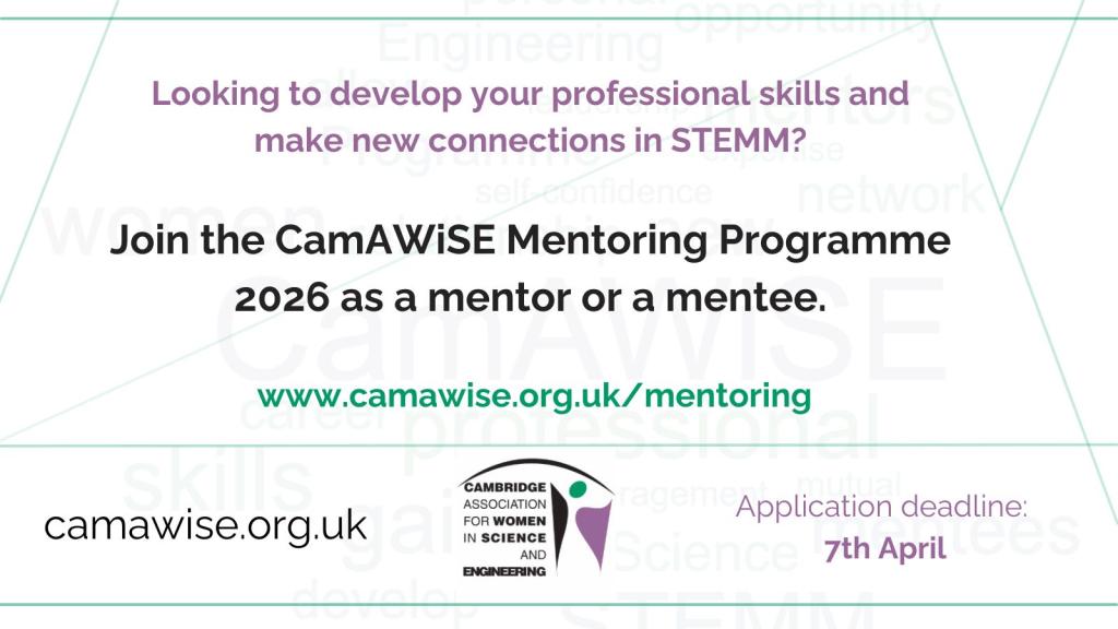 Text 'Looking to develop your professional skills and make new connections in STEMM? Join the CamAWiSE Mentoring Programme 2026 as a mentor or a mentee',  the website to access information about the mentoring programme, the application deadline of April 7 and the CamAWiSE logo. 