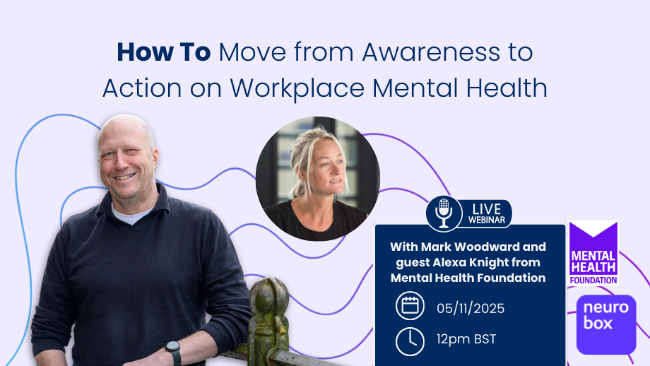 Promotional graphic for a live webinar titled “How To Move from Awareness to Action on Workplace Mental Health.” It features photos of Mark Woodward and Alexa Knight from the Mental Health Foundation. Event details: 5 November 2025, 12pm BST. Logos for the Mental Health Foundation and neurobox are included.