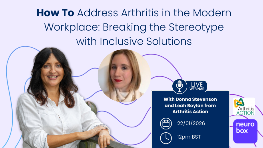 Promotional graphic for a live webinar titled “How To Address Arthritis in the Modern Workplace: Breaking the Stereotype with Inclusive Solutions.” It features photos of Donna Stevenson and Leah Boylan from Arthritis Action. Event details: 22 January 2026, 12pm BST. Logos for Arthritis Action and neurobox are shown.