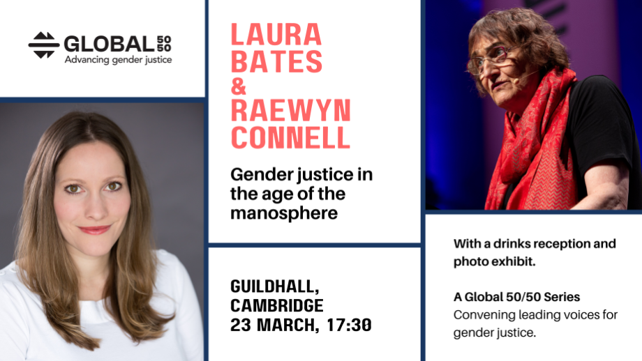 Event poster featuring Laura Bates and Raewyn Connell for an event called Gender Justice in the Age of the Manosphere, taking place on 23 March at 17:30 at the Guildhall, Cambridge, followed by a drinks reception and photo exhibit. The event is hosted by Global 50/50. 