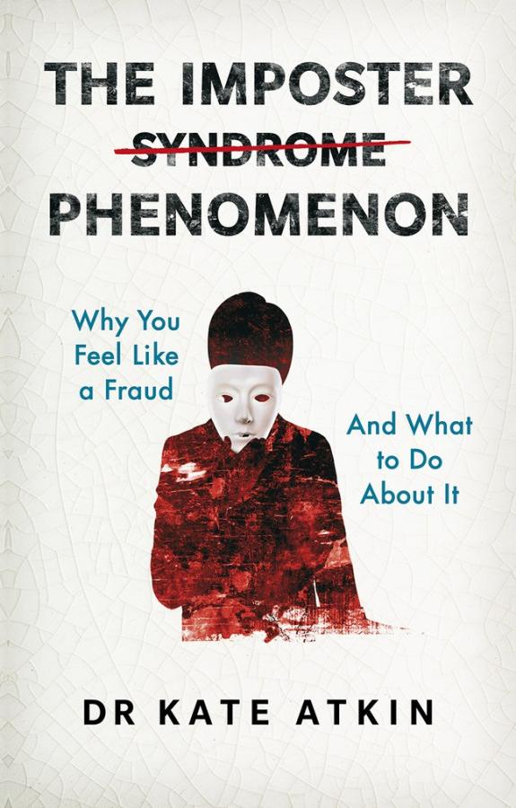 Book cover, showing an image of a person in red holiding a white mask. Text reads: The Imposter Phenomenon, why you feel like a fraund and what to do about it by Dr Kate Atkin