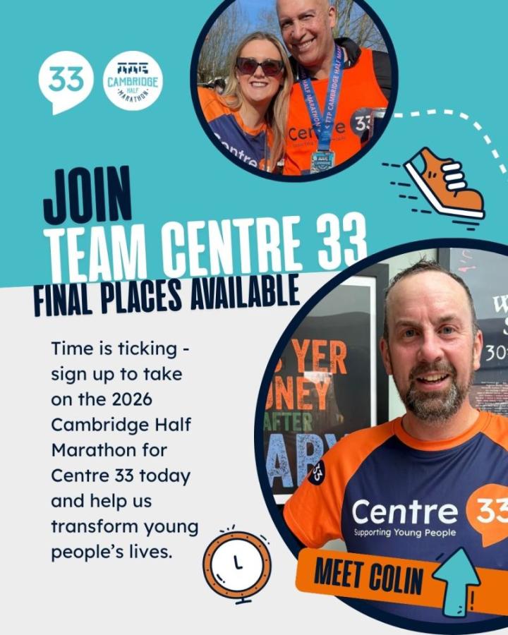 Promotional graphic for Centre 33 showing three smiling runners wearing orange and navy Centre 33 shirts. Text reads “Join Team Centre 33 – Final Places Available” for the 2026 Cambridge Half Marathon, encouraging people to sign up to help transform young people’s lives. A medal-wearing runner is shown at the top, and a portrait of a runner labelled “Meet Colin” appears at the bottom, alongside running-themed icons.