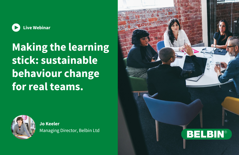 Free Belbin webinar on 26th March 2025. Making the Learning Stick: Sustainable Behaviour Change for Real Teams