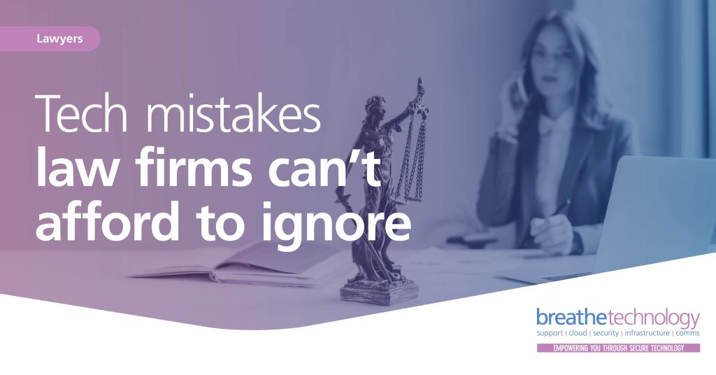 Tech mistackes Law Firms can’t afford to ignore