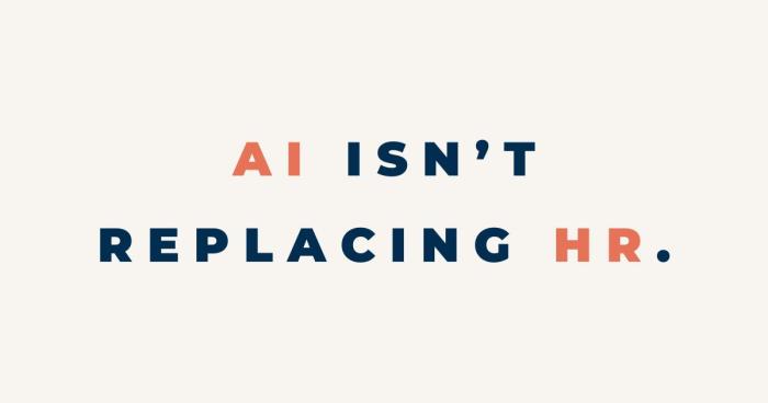 AI isn’t replacing HR.