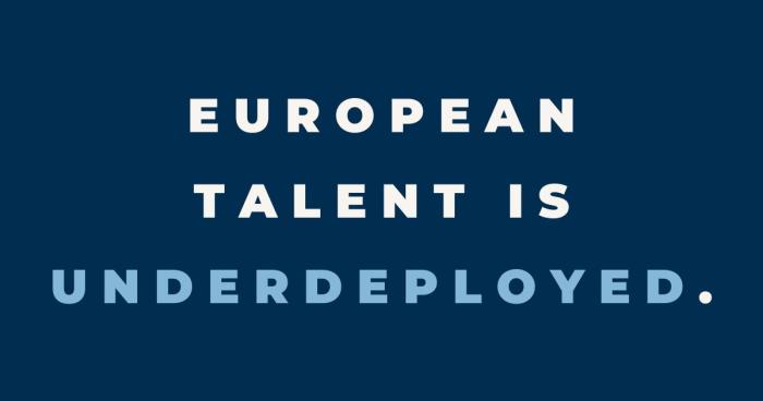 European talent is chronically underdeployed.