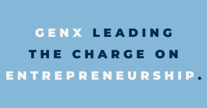 GenX is quietly leading the charge on entrepreneurship.