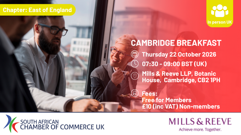 South African Chamber of Commerce UK Cambridge Breakfast, Thursday 22 October 2026, 7:30am to 9am at Mills & Reeve, Botanic House, Cambridge. East of England business networking event, free for members and £10 including VAT for non members.