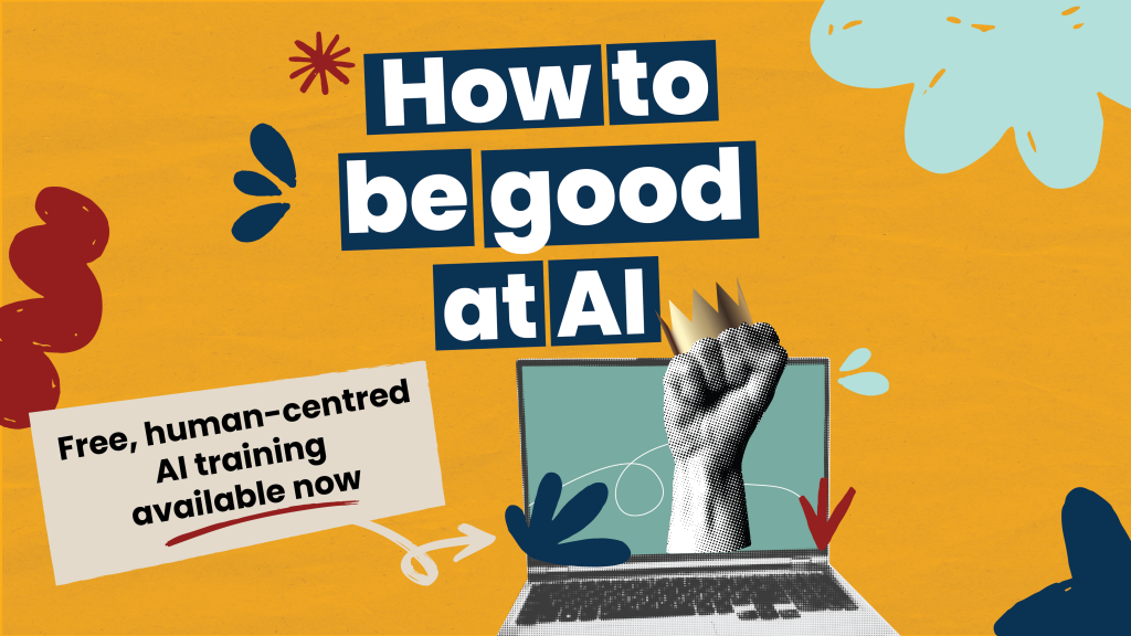 How to be good at AI. Free, human-centred AI training available now
