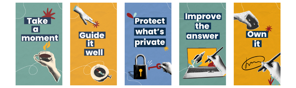 Five essential actions: Take a moment, guide it well, protect what's private, improve the answer, own it