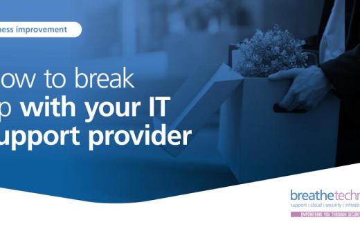 How to break up with your IT support provider