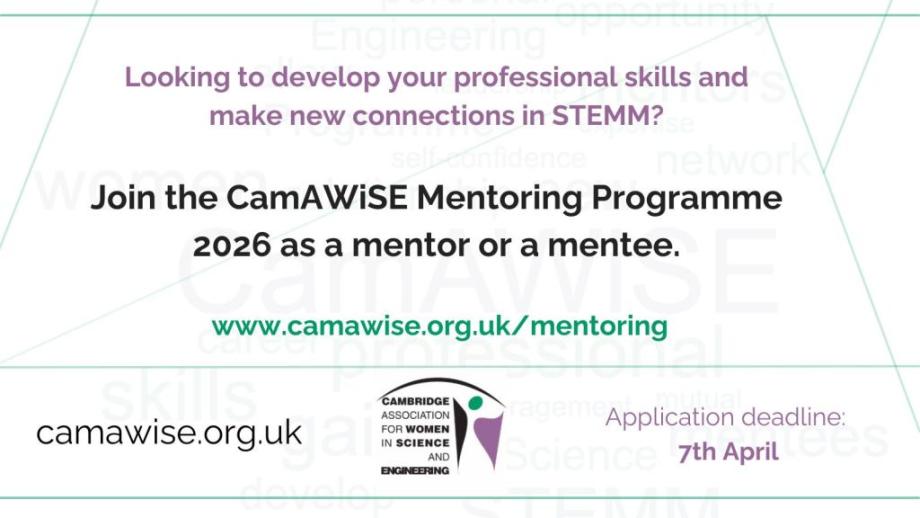 Text 'Looking to develop your professional skills and make new connections in STEMM? Join the CamAWiSE Mentoring Programme 2026 as a mentor or a mentee',  the website to access information about the mentoring programme, the application deadline of April 7 and the CamAWiSE logo. 