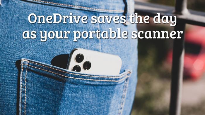 Phone in back pocket: One Drive saves the day as your portable scanner